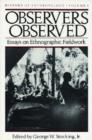 Image for Observers observed  : essays on ethnographic fieldwork