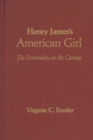 Image for Henry James&#39; American Girl : The Embroidery on the Canvas