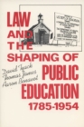 Image for Law and the Shaping of Public Education, 1785-1954