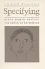 Image for Specifying  : black women writing the American experience.
