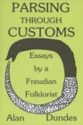 Image for Parsing Through Customs : Essays by a Freudian Folklorist