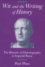 Image for Wit and the Writing of History : Rhetoric of Historiography in Imperial Rome