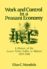 Image for Work and Control in a Peasant Economy : A History of the Lower Tchiri Valley in Malawi, 1859–1960