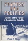 Image for Fantasy and Politics : Visions of the Future in the Weimar Republic