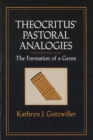 Image for Theocritus&#39; Pastoral Analogies : The Formation of a Genre