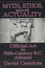 Image for Myth, Ethos and Actuality : Official Art in Fifth Century B.C. Athens
