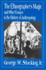 Image for The Ethnographer&#39;s Magic : And Other Essays in the History of Anthropology
