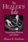 Image for The Healer&#39;s Tale : Transforming Medicine and Culture