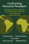 Image for Confronting Historical Paradigms  Peasants, Labor and the Capitalist World System in Africa and Latin America