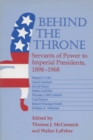 Image for Behind the Throne : Servants of Power to Imperial Presidents, 1898-1968
