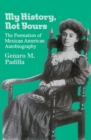 Image for My History, Not Yours : Formation of Mexican American Autobiography