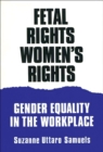 Image for Fetal Rights, Women&#39;s Rights : Gender Equality in the Workplace