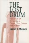 Image for The Lost Drum : Myth of Sexuality in Papua New Guinea and Beyond