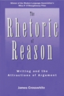 Image for The Rhetoric of Reason : Writing And The Attractions Of Argument