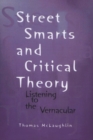 Image for Street Smarts and Critical Theory : Listening to the Vernacular