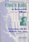 Image for Kenneth Burke in Greenwich Village : Conversing with the Moderns, 1915-31
