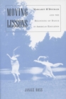Image for Moving Lessons : Margaret H&#39;Doubler and the Beginning of Dance in American Education