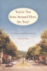 Image for You&#39;re Not from Around Here, are You? : A Lesbian in Small-Town America