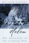 Image for Grafting Helen : The Abduction of the Classical Past