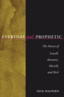 Image for Everyday and prophetic  : the poetry of Lowell, Ammons, Merrill and Rich