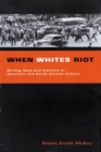 Image for When Whites Riot : Writing Race and Violence in American and South African Cultures