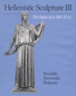 Image for Hellenistic sculpture III  : the styles of ca. 1000-031 B.C. : v. 3 : Styles of ca.100-31 B.C.