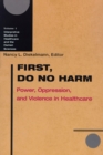 Image for First, do no harm  : power, oppression, and violence in healthcare