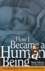 Image for How I Became a Human Being : A Disabled Man&#39;s Quest for Independence