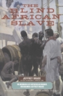 Image for The blind African slave, or, Memoirs of Boyrereau Brinch, nicknamed Jeffrey Brace