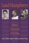 Image for Laud Humphreys : Prophet of Homosexuality and Sociology