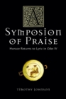 Image for A Symposion of Praise : Horace Returns to Lyric in Odes IV