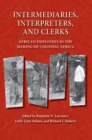 Image for Intermediaries, Interpreters, and Clerks : African Employees in the Making of Colonial Africa
