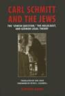 Image for Carl Schmitt and the Jews : The &quot;&quot;Jewish Question, &quot;&quot; the Holocaust, and German Legal Theory