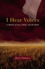 Image for I Hear Voices : A Memoir of Love, Death, and the Radio