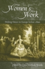 Image for Women&#39;s work  : making dance in Europe before 1800