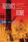 Image for Russia&#39;s Rome : Imperial Visions, Messianic Dreams, 1890-1940