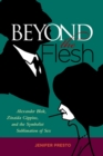 Image for Beyond the flesh  : Alexander Blok, Zinaida Gippius, and the Symbolist sublimation of sex
