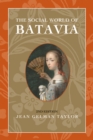Image for The social world of Batavia  : Europeans and Eurasians in colonial Indonesia