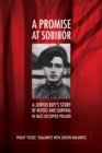 Image for A promise at Sobibâor  : a Jewish boy&#39;s story of revolt and survival in Nazi-occupied Poland