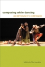 Image for Composing while dancing  : an improviser&#39;s companion