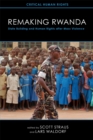 Image for Remaking Rwanda  : state building and human rights after mass violence