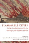 Image for Flammable cities  : urban conflagration and the making of the modern world