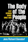 Image for The body of the people  : East German dance since 1945