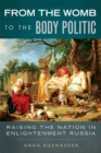 Image for From the womb to the body politic  : raising the nation in Enlightenment Russia