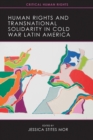 Image for Human Rights and Transnational Solidarity in Cold War Latin America