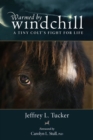 Image for Warmed by Windchill : A Tiny Colt&#39;s Fight for Life