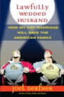 Image for Lawfully Wedded Husband : How My Gay Marriage Will Save the American Family