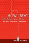 Image for How I Beat Coca-Cola and Other Tales of One-Upmanship