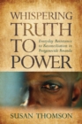 Image for Whispering Truth to Power : Everyday Resistance to Reconciliation in Postgenocide Rwanda