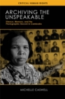 Image for Archiving the unspeakable  : silence, memory, and the photographic record in Cambodia